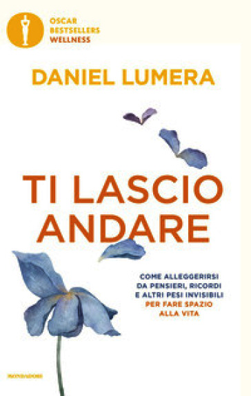Ti lascio andare. Come alleggerirsi da pensieri, ricordi e altri pesi invisibili per fare spazio alla vita