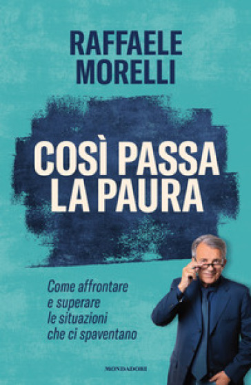 Così passa la paura. Come affrontare e superare le situazioni che ci spaventano