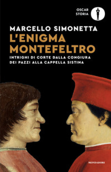 L'enigma Montefeltro. Intrighi di corte dalla congiura dei Pazzi alla cappella Sistina