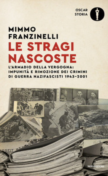 Le stragi nascoste. L'armadio della vergogna: impunità e rimozione dei crimini di guerra nazifascisti 1943-2001