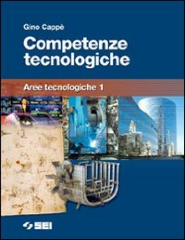 Competenze tecnologiche. Aree tecnologiche. Per la Scuola media. Vol. 1