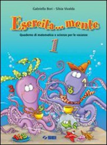 Esercita... mente. Quaderno di matematica e scienze per le vacanze. Per la Scuola media. Vol. 1