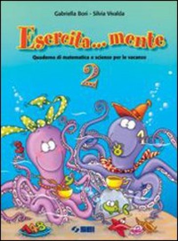 Esercita... mente. Quaderno di matematica e scienze per le vacanze. Per la Scuola media. Vol. 2