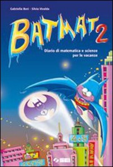 Bat mat. Diario di matematica e scienze per le vacanze. Per la Scuola media. Vol. 2