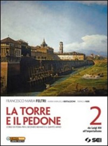 La torre e il pedone. Per le Scuole superiori. Con DVD-ROM. Con espansione online. Vol. 2: Da Luigi XIV all'imperialismo