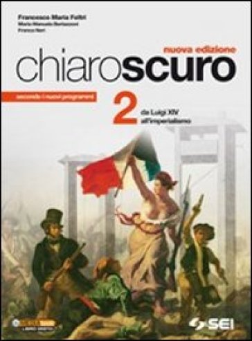 Chiaroscuro. Per le Scuole superiori. Vol. 2: Da Luigi XIV all'imperialismo
