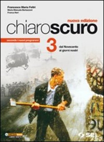 Chiaroscuro. Per le Scuole superiori. Vol. 3: Dal Novecento ai giorni nostri