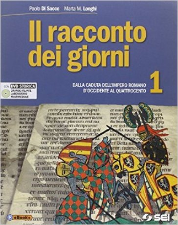 Il racconto dei giorni. Con Atlante storico. Per la Scuola media. Con DVD. Vol. 1: Dalla caduta dell'impero romano d'Occidente al Quattrocento
