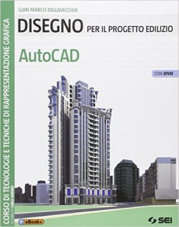 Disegno per il progetto edilizio. AutoCAD. Per le Scuole superiori. Con DVD
