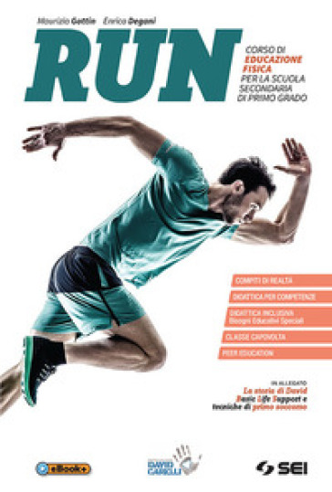 Run. Con Quaderno competenze. Con La storia di David. Con Tecniche di Rianimazione CardioPolmonare (RCP) Corso di educazione fisica. Per la Scuola media. Con Contenuto digitale per accesso online. Con Contenuto digitale per download