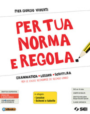Per Tua Norma E Regola. Grammatica Lessico Scrittura. Con Lessico. Con Schemi E Tabelle. Per Le Scuole Superiori. Con Ebook. Con Espansione Online. Con DVD-ROM-image