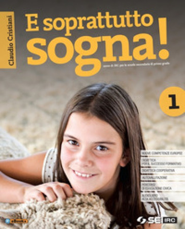 E soprattutto sogna! Con nulla osta CEI. Con Educare al bene comune e Atlante delle religioni. Per la Scuola media. Con e-book. Con espansione online. Vol. 1