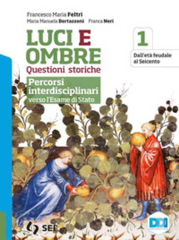 Luci ed ombre. Questioni storiche. Percorsi interdisciplinari verso l'esame di Stato. Per le Scuole superiori. Con e-book. Con espansione online. Vol. 1