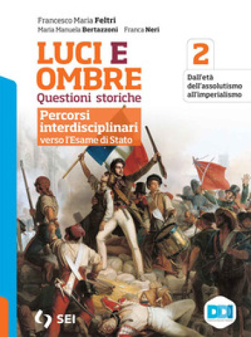 Luci ed ombre. Questioni storiche. Percorsi interdisciplinari verso l'esame di Stato. Per le Scuole superiori. Con e-book. Con espansione online. Vol. 2
