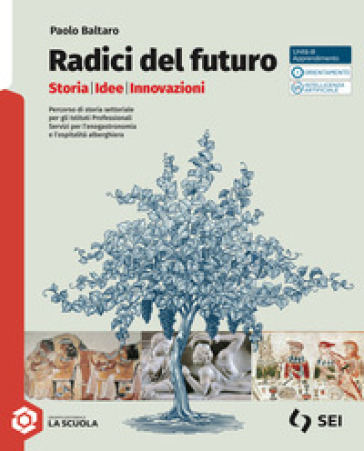 Radici del futuro. Con Percorso di storia settoriale per gli Istituti Professionali. Servizi per l'enograstronomia e l'ospitalità alberghiera. Per gli Ist. tecnici e professionali. Con e-book. Con espansione online