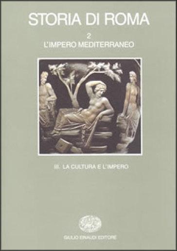Storia di Roma. Vol. 2/3: L'Impero mediterraneo. Una cultura e l'Impero,