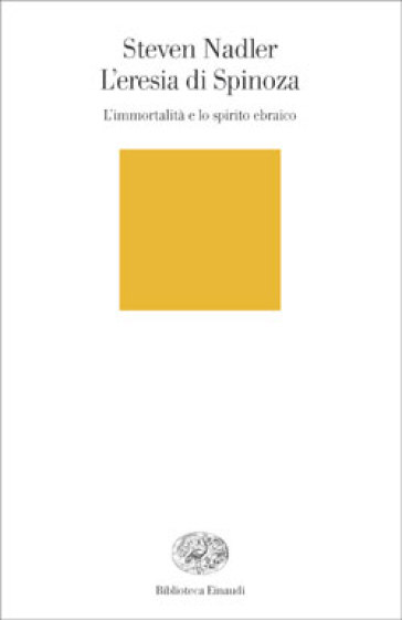 L'eresia di Spinoza. L'immortalità e lo spirito ebraico
