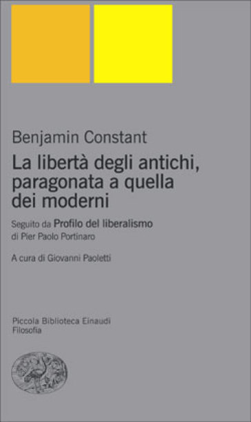 La libertà degli antichi, paragonata a quella dei moderni. Con il saggio «Profilo del liberalismo» di Pier Paolo Portinaro