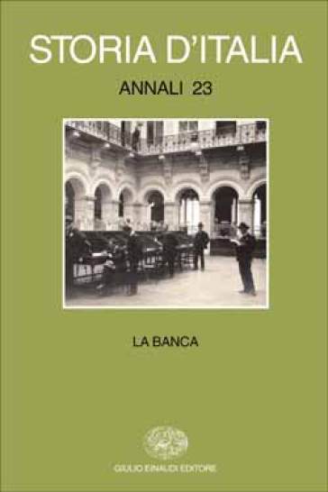 Storia d'Italia. Annali. Vol. 23: La banca