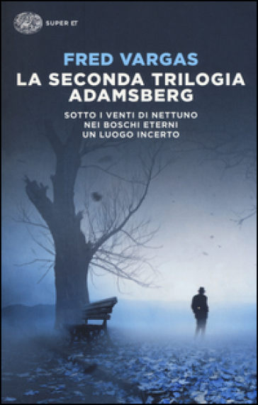 La seconda trilogia Adamsberg: Sotto i venti di Nettuno. Nei boschi eterni. Un luogo incerto