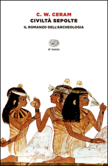 Civiltà sepolte. Il romanzo dell'archeologia