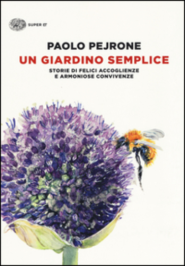 Un giardino semplice. Storie di felici accoglienze e armoniose convivenze. Ediz. illustrata
