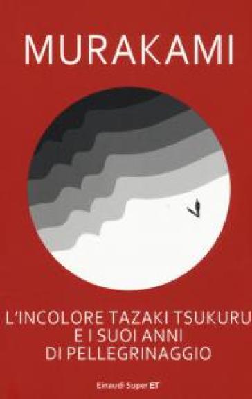 L'INCOLORE TAZAKI TSUKURU E I SUOI ANNI