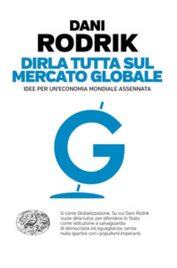 Dirla Tutta Sul Mercato Globale. Idee Per Un'economia Mondiale Assennata