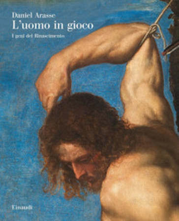 L'uomo in gioco. I genî del Rinascimento