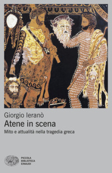 Atene in scena. Mito e attualità nella tragedia greca