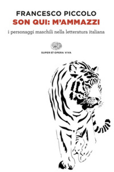 Son qui: m'ammazzi. I personaggi maschili nella letteratura italiana