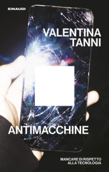 Antimacchine. Mancare di rispetto alla tecnologia