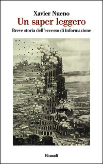 Un saper leggero. Breve storia dell'eccesso di informazione