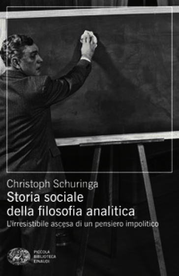 Storia sociale della filosofia analitica. L'irresistibile ascesa di un pensiero impolitico