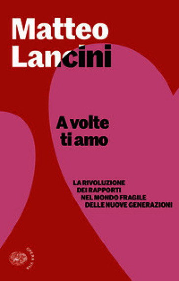 A volte ti amo. La rivoluzione dei rapporti nel mondo fragile delle nuove generazioni