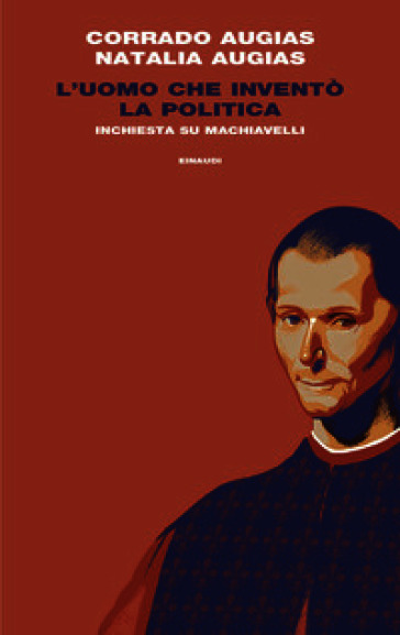 L'uomo che inventò la politica. Inchiesta su Machiavelli