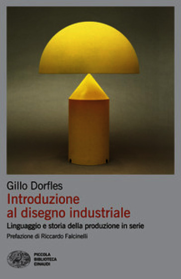 Introduzione al disegno industriale. Linguaggio e storia della produzione in serie