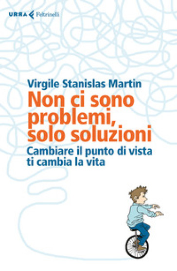 Non Ci Sono Problemi, Solo Soluzioni. Cambiare Il Punto Di Vista Ti Cambia La Vita