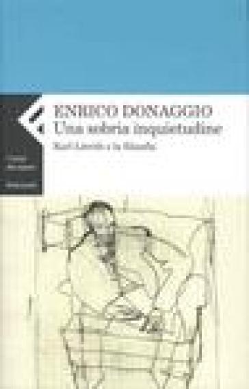 Una sobria inquietudine. Karl Löwith e la filosofia