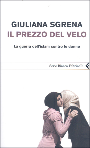 Il prezzo del velo. La guerra dell'Islam contro le donne