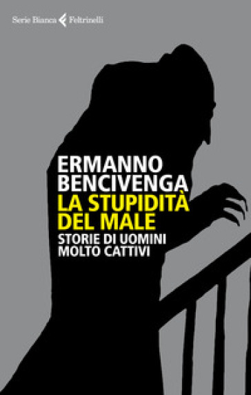 La stupidità del male. Storie di uomini molto cattivi-0