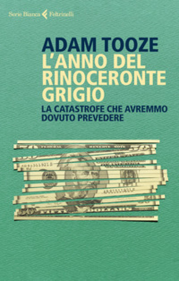 L'anno del rinoceronte grigio. La catastrofe che avremmo dovuto prevedere