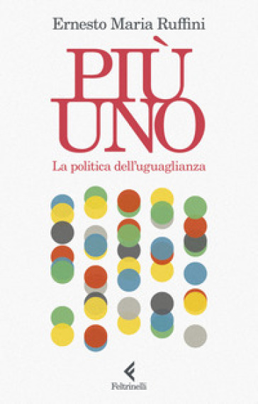 PI&Ugrave; UNO. LA POLITICA DELL'UGUAGLIANZA