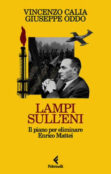 Lampi sull'Eni. Il piano per eliminare Enrico Mattei