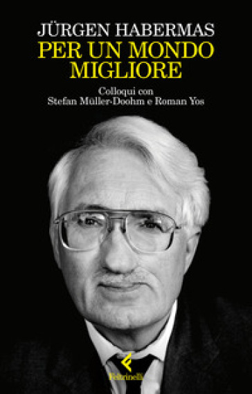 Per un mondo migliore. Colloqui con Stefan Müller-Doohm e Roman Yos