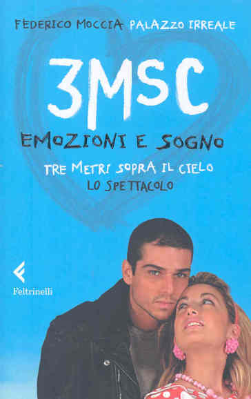 3MSC. Emozioni e sogno. Tre metri sopra il cielo. Lo spettacolo. Ediz. illustrata