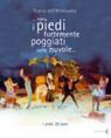 Teatro Dell'archivolto... Con I Piedi Fortemente Poggi. Ediz. Illustrata