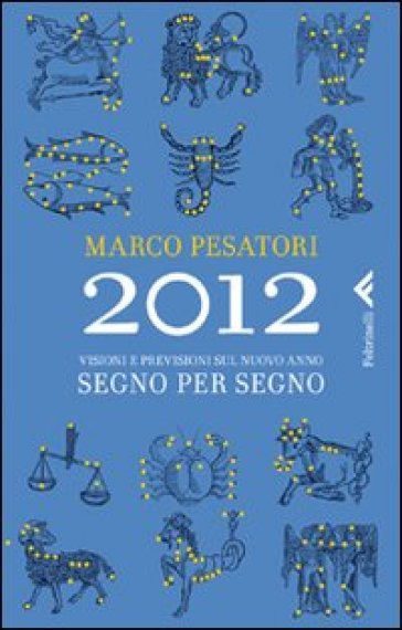 2012. Visioni e previsioni sul nuovo anno. Segno per segno