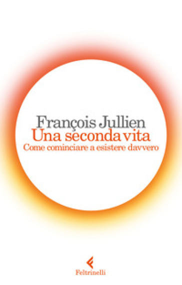 Una seconda vita. Come cominciare a esistere davvero