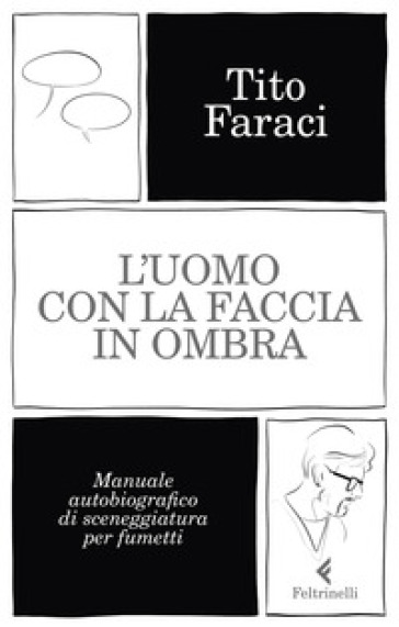 L'uomo con la faccia in ombra. Manuale autobiografico di sceneggiatura per fumetti-0